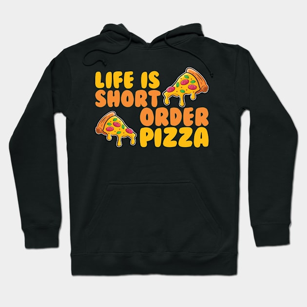 Life is Short Order Pizza Hoodie by maxcode